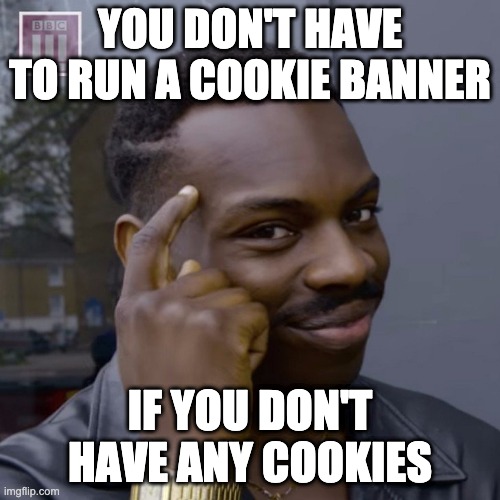 You don't have to run a cookie banner, if you don't have any cookies